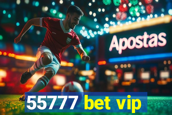 55777 bet vip